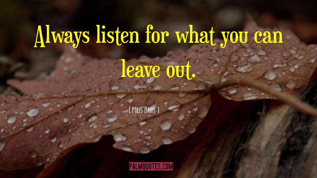 Miles Davis Quotes: Always listen for what you