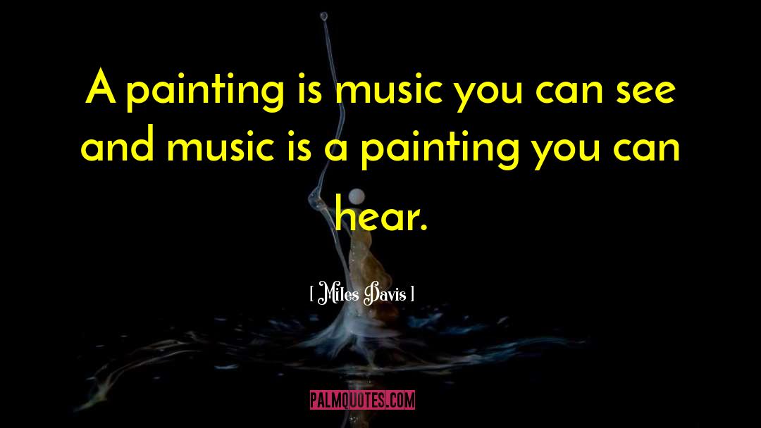 Miles Davis Quotes: A painting is music you