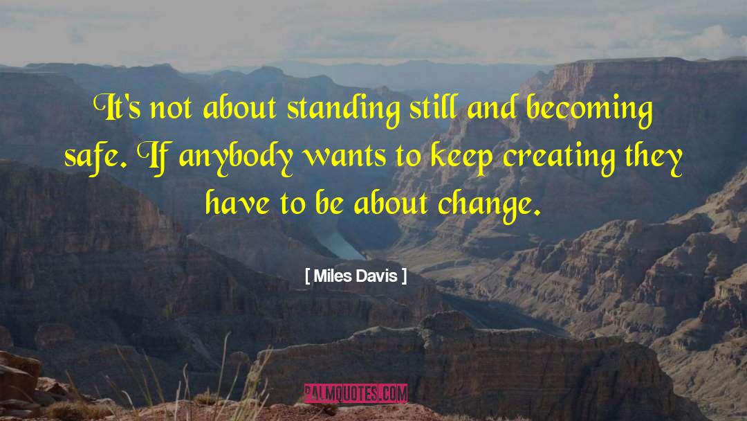 Miles Davis Quotes: It's not about standing still