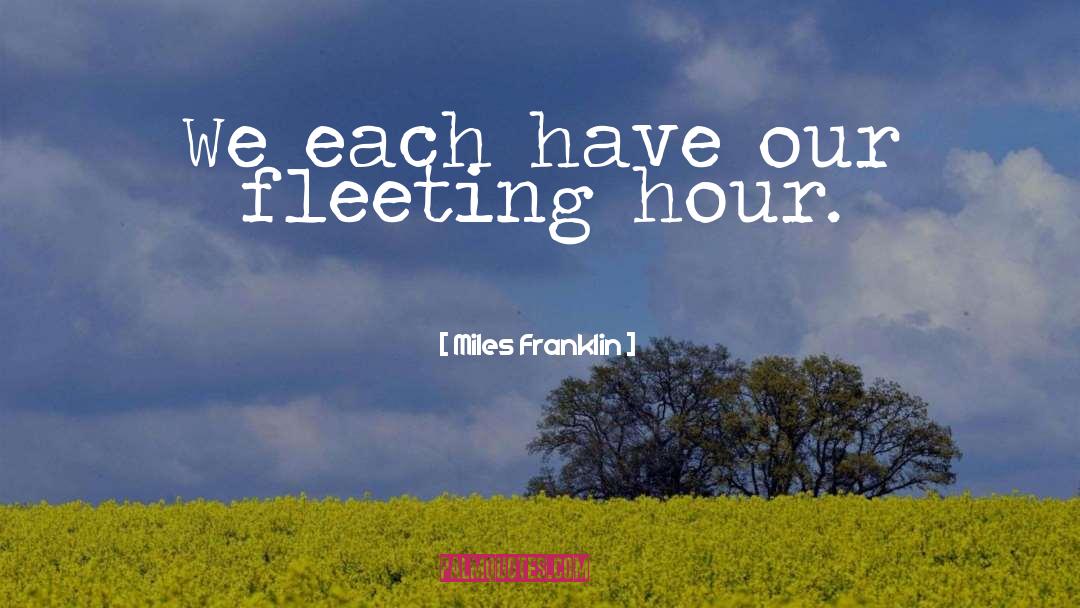 Miles Franklin Quotes: We each have our fleeting