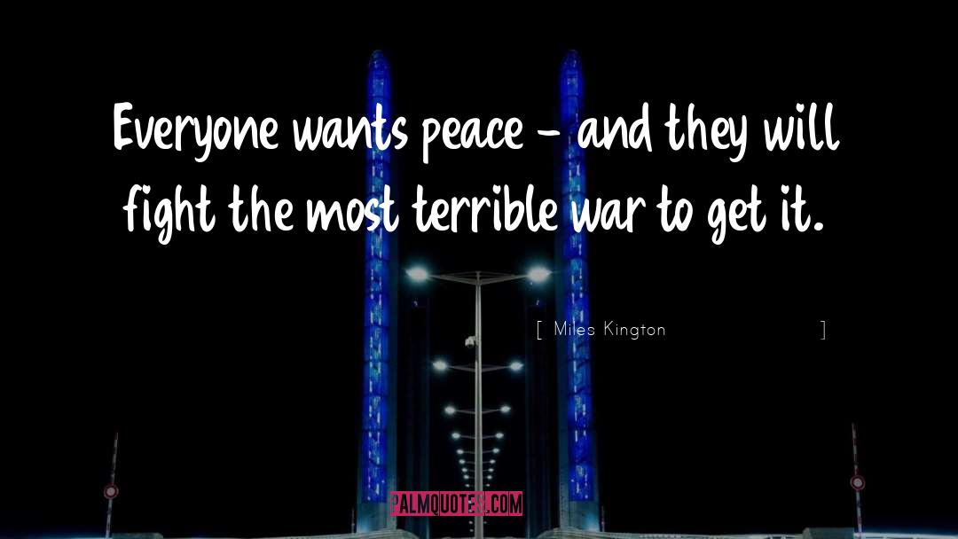 Miles Kington Quotes: Everyone wants peace - and