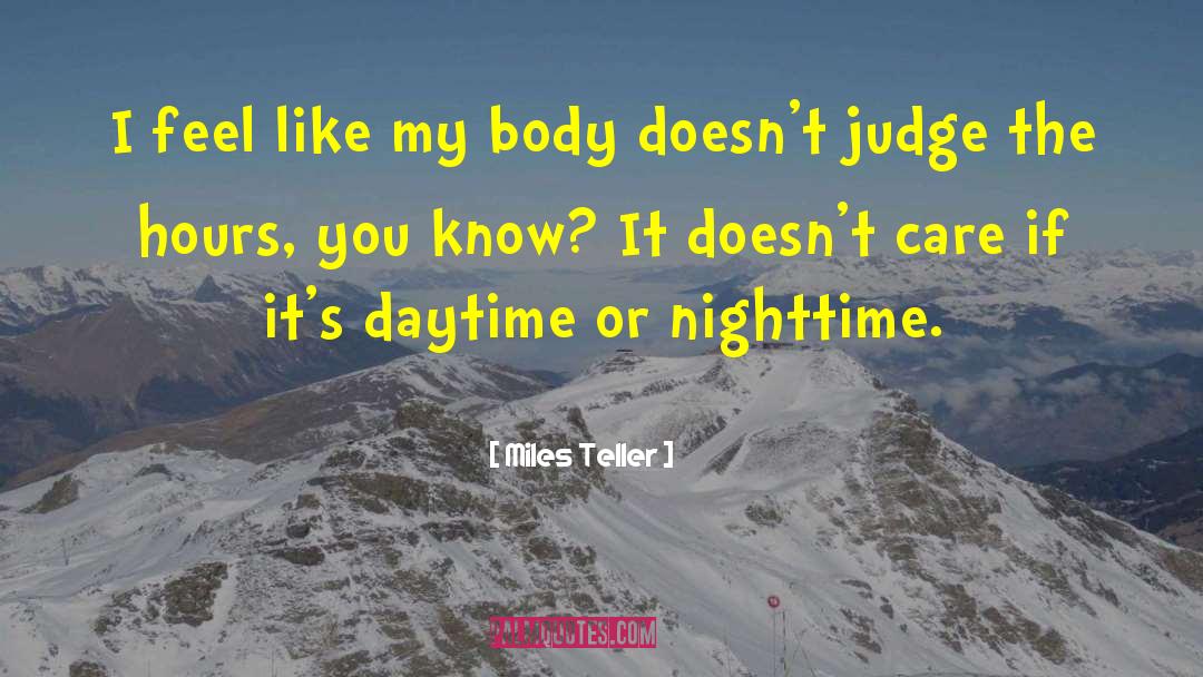 Miles Teller Quotes: I feel like my body