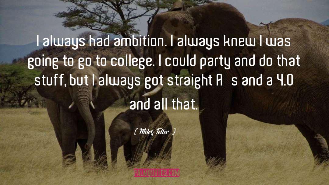Miles Teller Quotes: I always had ambition. I