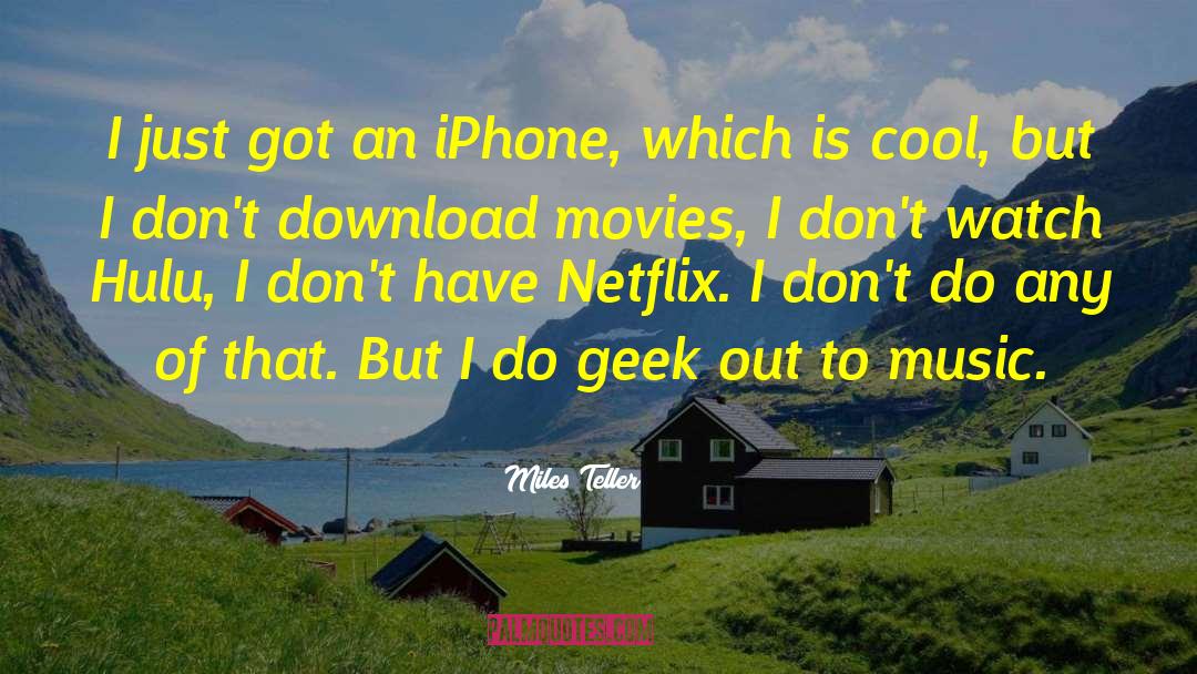 Miles Teller Quotes: I just got an iPhone,