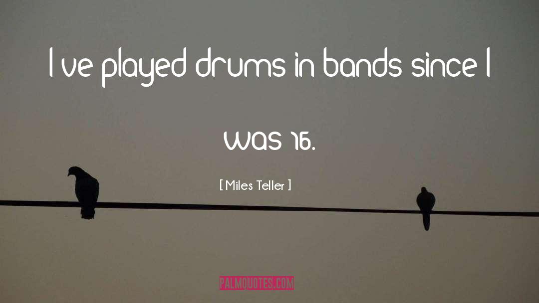 Miles Teller Quotes: I've played drums in bands