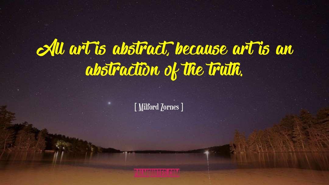 Milford Zornes Quotes: All art is abstract, because