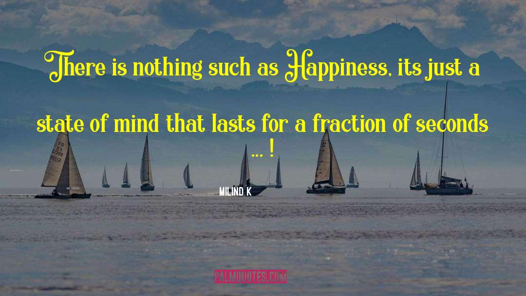 Milind K Quotes: There is nothing such as