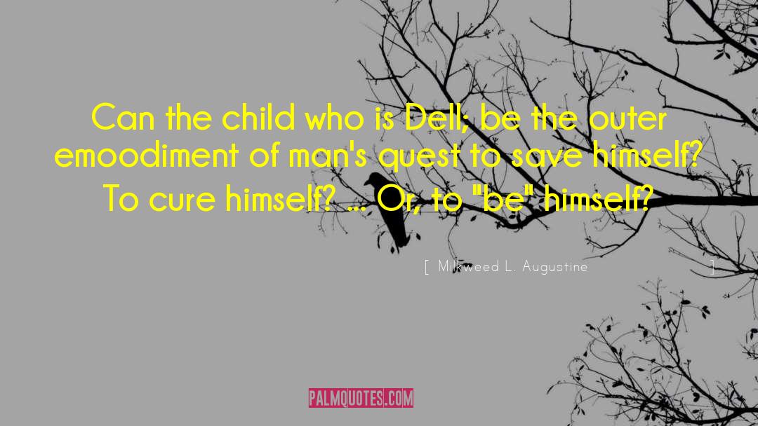 Milkweed L. Augustine Quotes: Can the child who is
