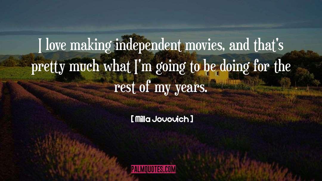 Milla Jovovich Quotes: I love making independent movies,