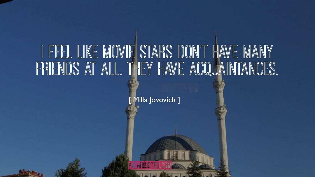 Milla Jovovich Quotes: I feel like movie stars
