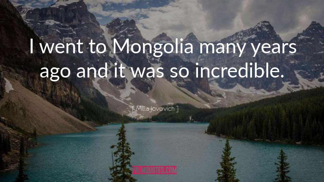 Milla Jovovich Quotes: I went to Mongolia many