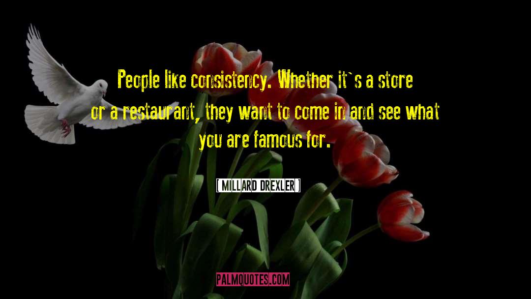Millard Drexler Quotes: People like consistency. Whether it's