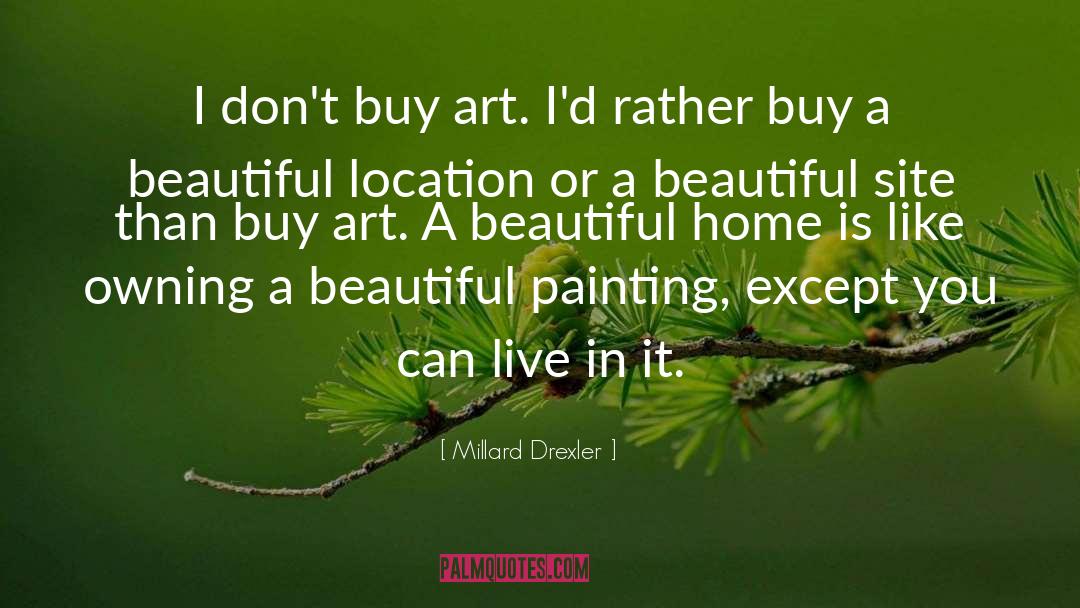 Millard Drexler Quotes: I don't buy art. I'd