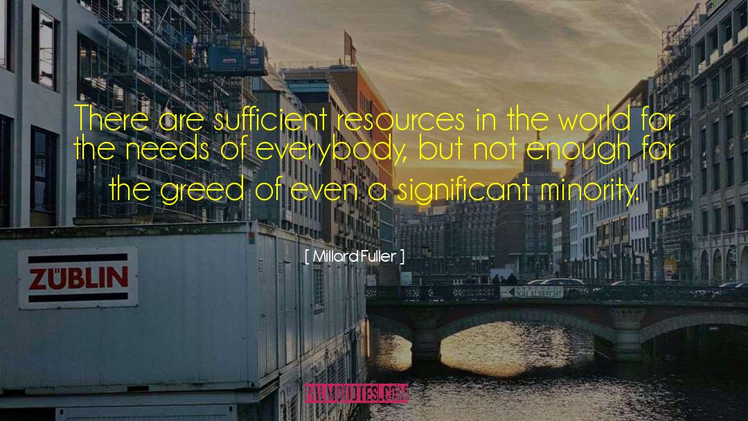 Millard Fuller Quotes: There are sufficient resources in