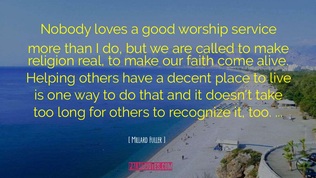 Millard Fuller Quotes: Nobody loves a good worship