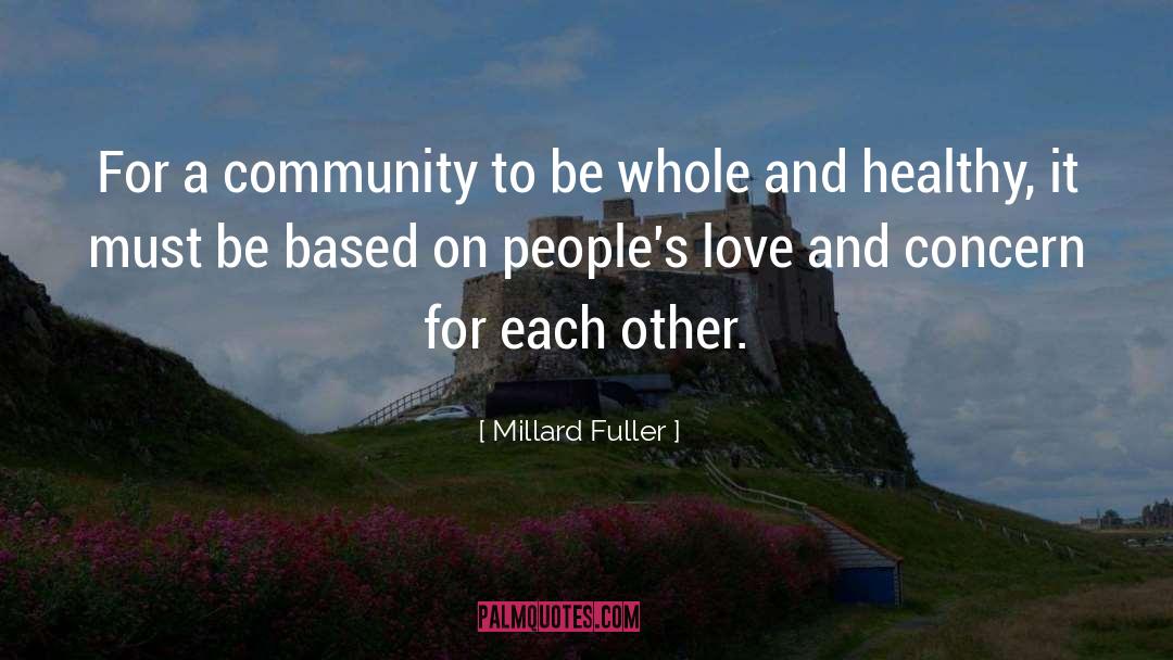 Millard Fuller Quotes: For a community to be