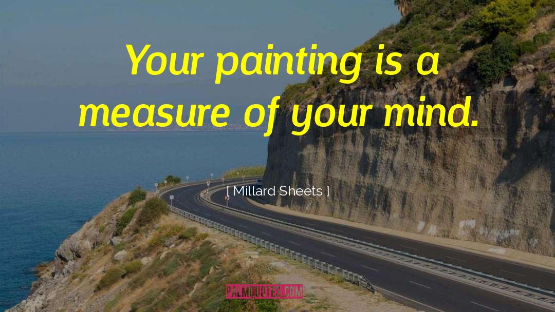 Millard Sheets Quotes: Your painting is a measure