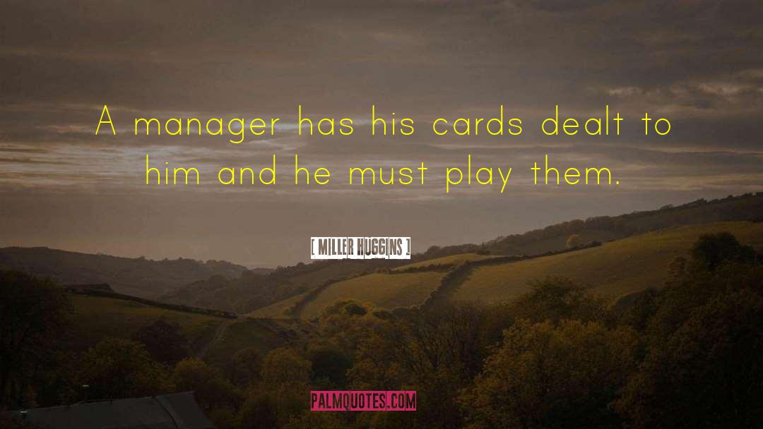 Miller Huggins Quotes: A manager has his cards