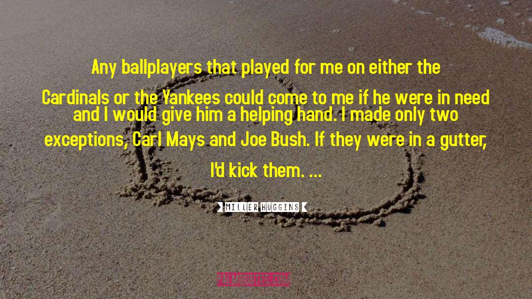 Miller Huggins Quotes: Any ballplayers that played for