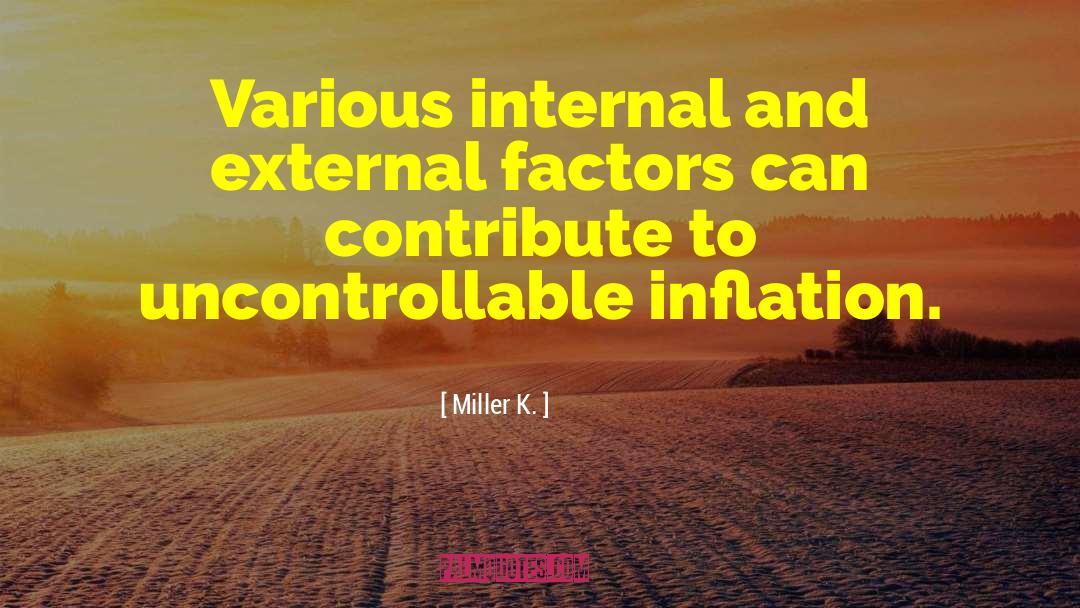 Miller K. Quotes: Various internal and external factors