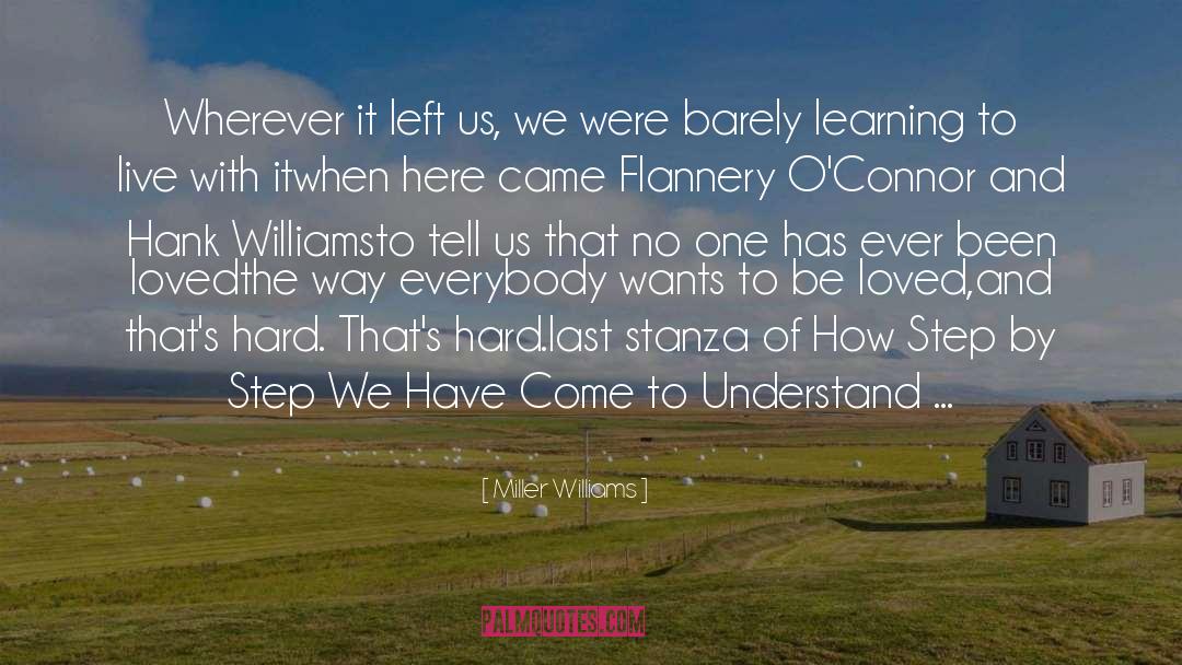 Miller Williams Quotes: Wherever it left us, <br>we