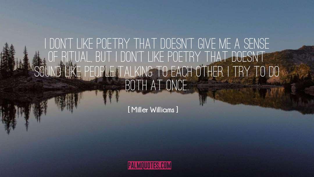 Miller Williams Quotes: I don't like poetry that