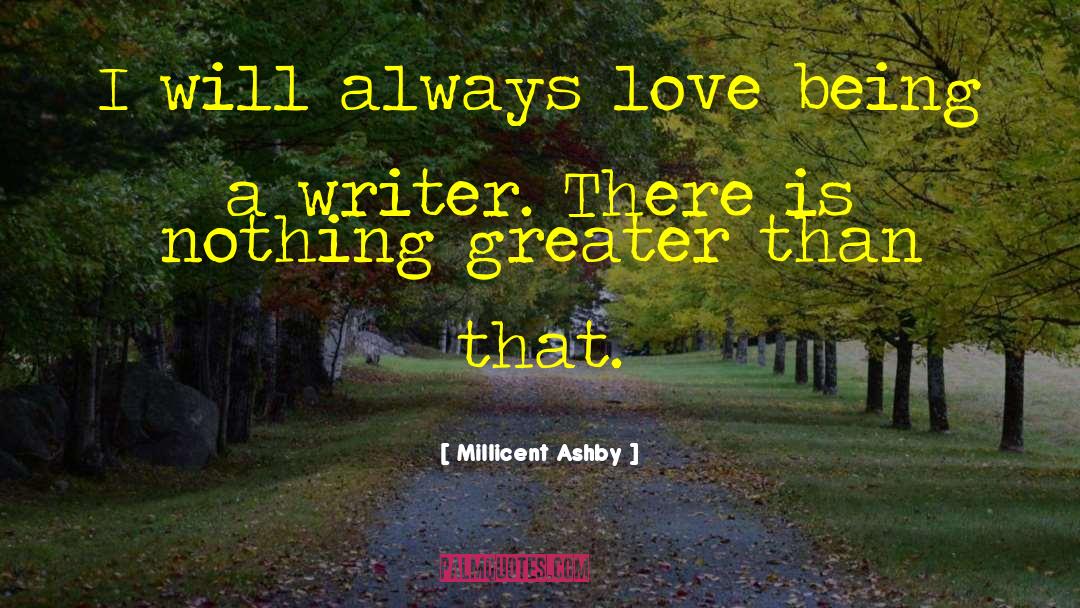 Millicent Ashby Quotes: I will always love being