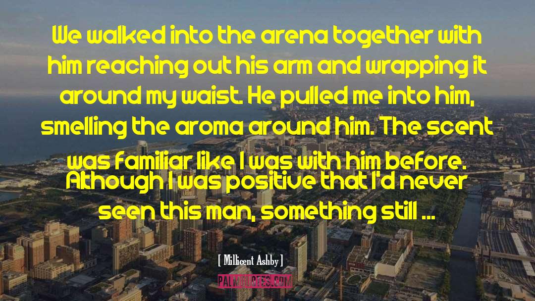 Millicent Ashby Quotes: We walked into the arena
