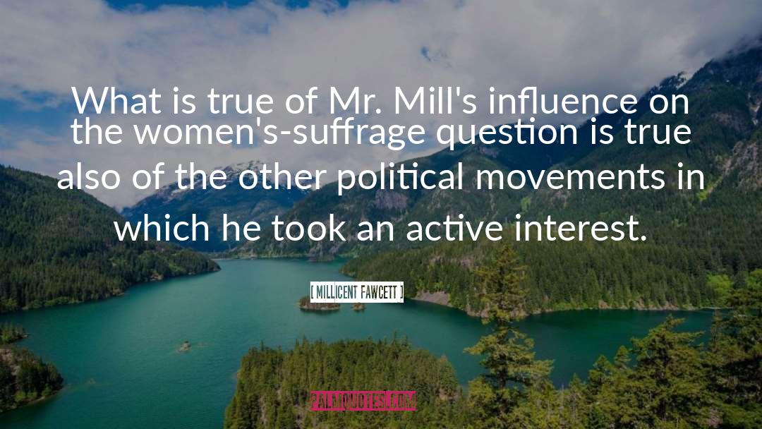 Millicent Fawcett Quotes: What is true of Mr.