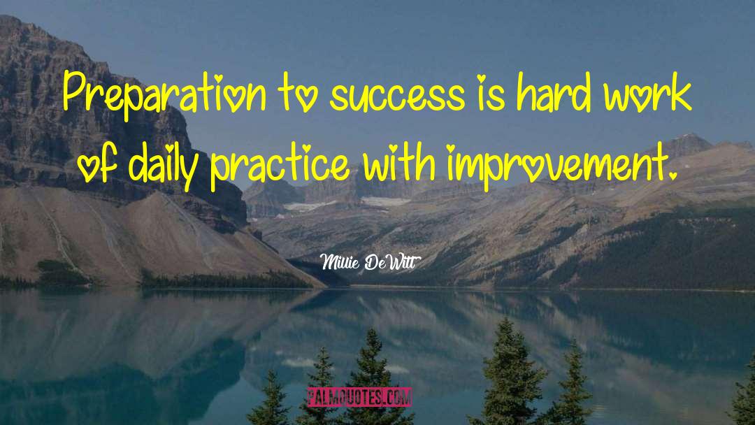 Millie DeWitt Quotes: Preparation to success is hard