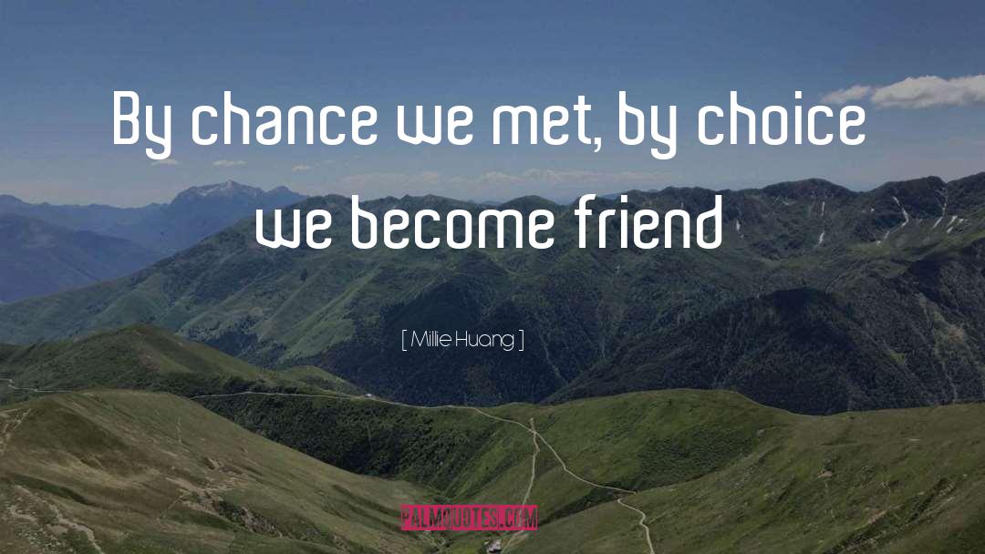 Millie Huang Quotes: By chance we met, by