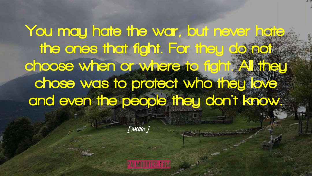 Millie Quotes: You may hate the war,