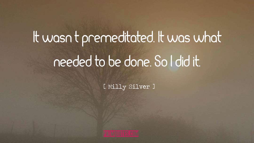 Milly Silver Quotes: It wasn't premeditated. It was