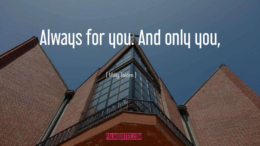 Milly Taiden Quotes: Always for you. And only