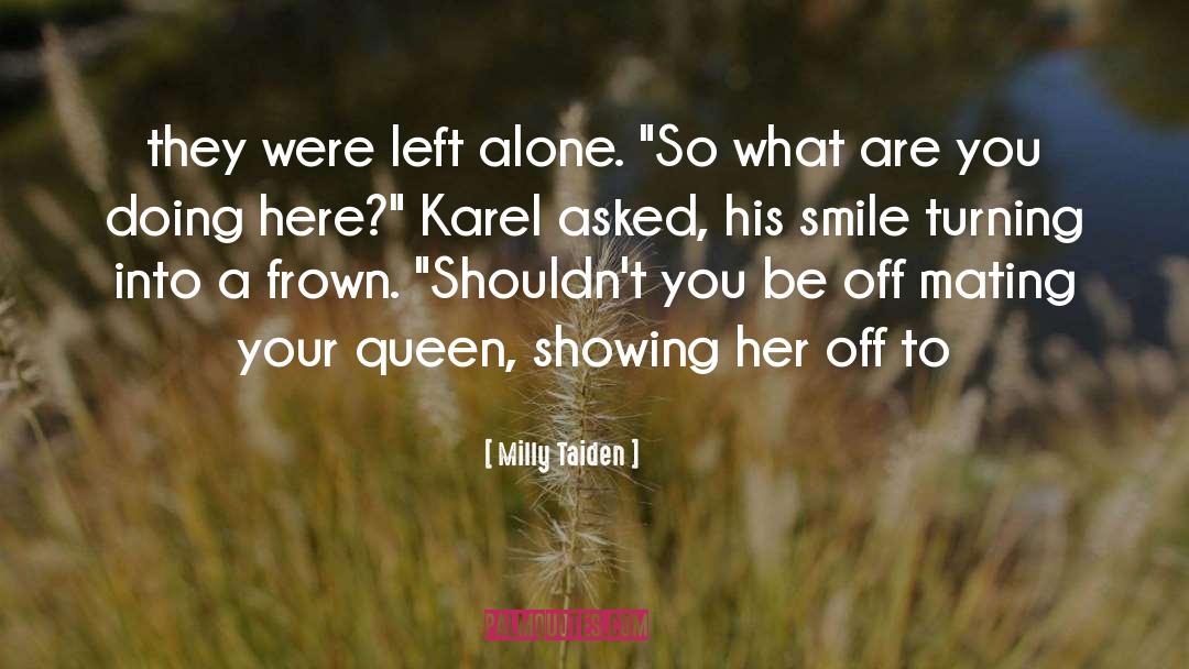 Milly Taiden Quotes: they were left alone. 