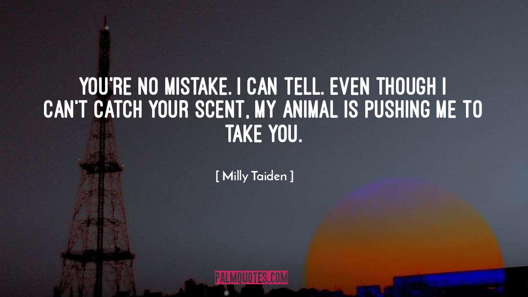 Milly Taiden Quotes: You're no mistake. I can