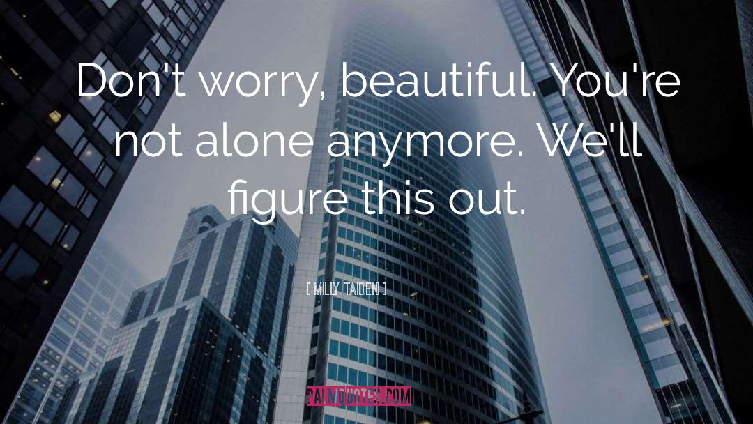 Milly Taiden Quotes: Don't worry, beautiful. You're not