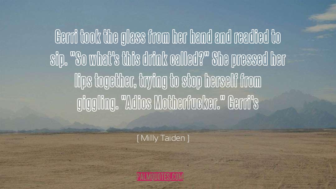 Milly Taiden Quotes: Gerri took the glass from