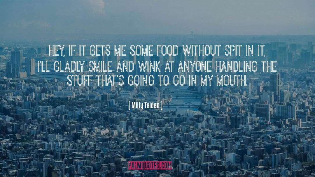 Milly Taiden Quotes: Hey, if it gets me