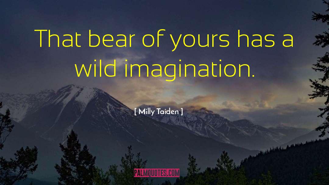 Milly Taiden Quotes: That bear of yours has