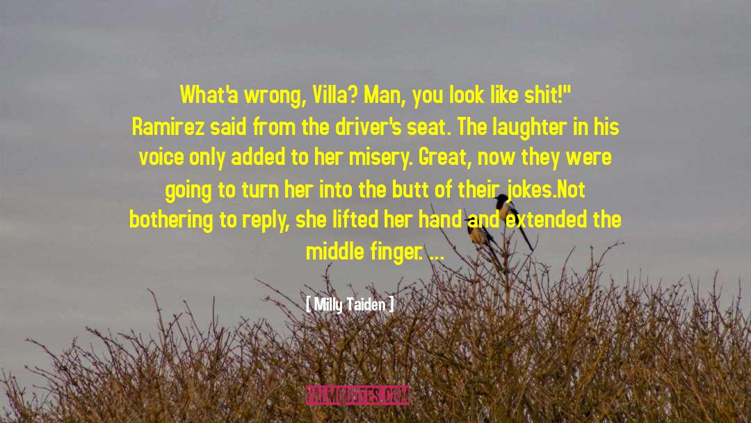 Milly Taiden Quotes: What'a wrong, Villa? Man, you
