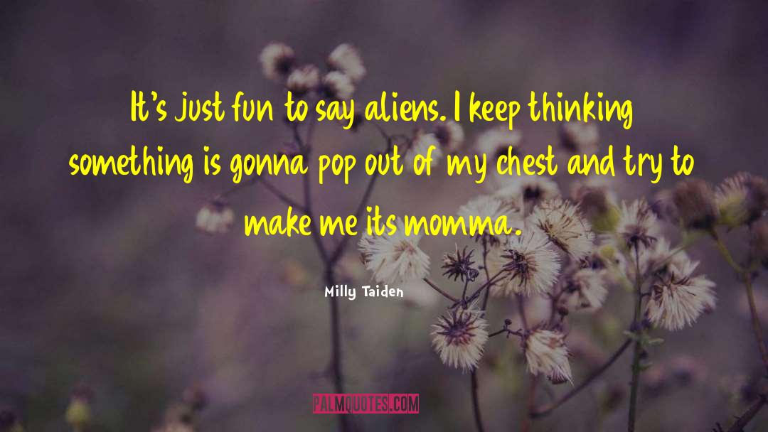 Milly Taiden Quotes: It's just fun to say