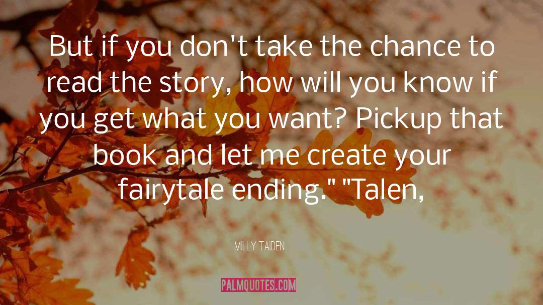 Milly Taiden Quotes: But if you don't take