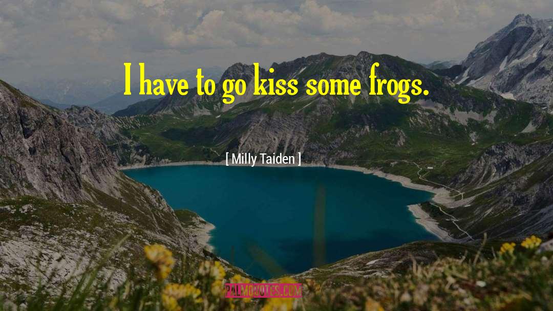 Milly Taiden Quotes: I have to go kiss
