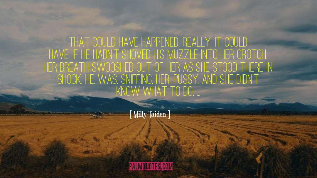 Milly Taiden Quotes: That could have happened, really,