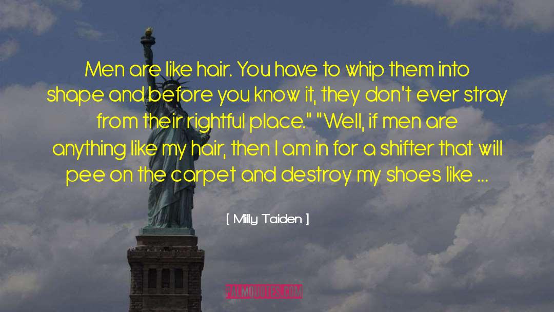 Milly Taiden Quotes: Men are like hair. You