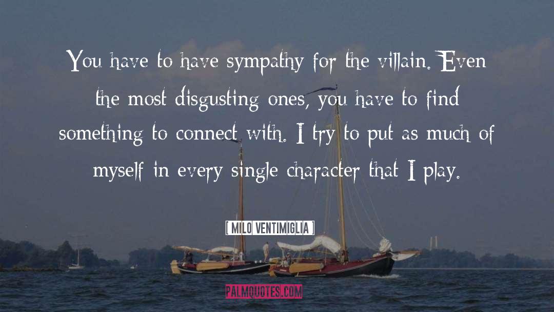 Milo Ventimiglia Quotes: You have to have sympathy