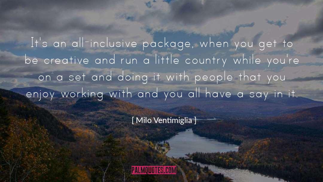 Milo Ventimiglia Quotes: It's an all-inclusive package, when