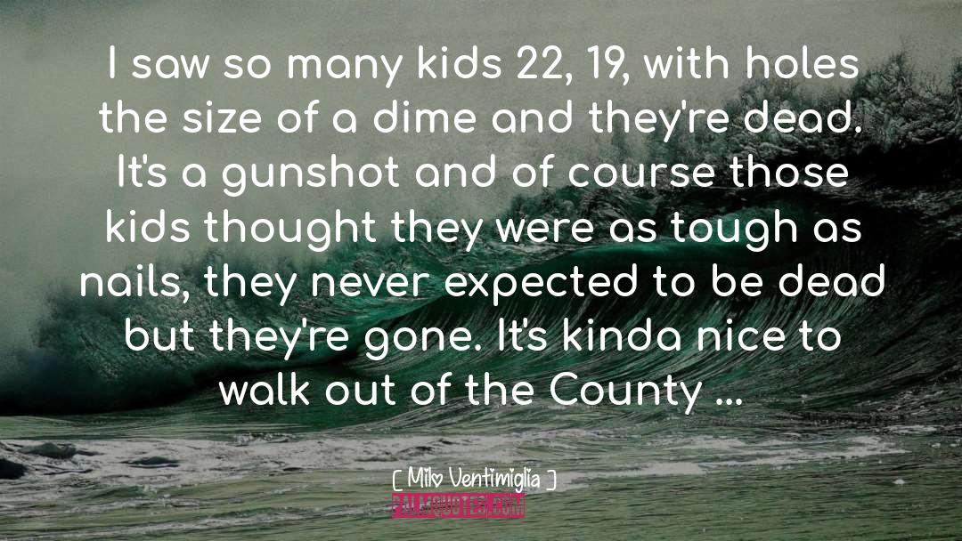 Milo Ventimiglia Quotes: I saw so many kids