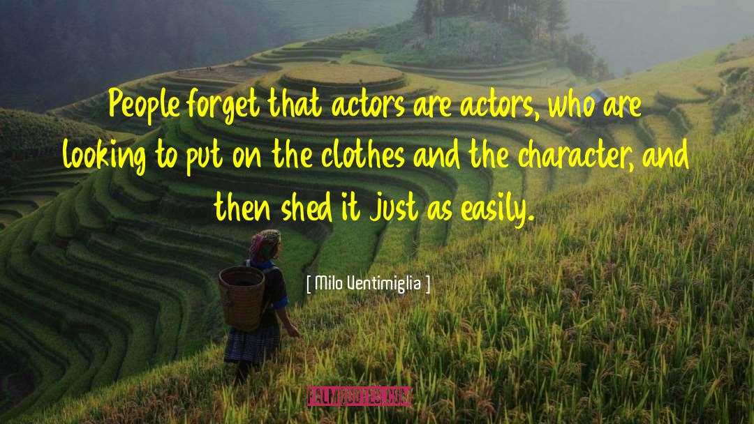 Milo Ventimiglia Quotes: People forget that actors are